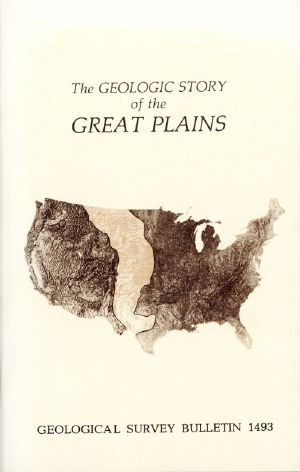 [Gutenberg 63396] • The Geologic Story of the Great Plains / A nontechnical description of the origin and evolution of the landscape of the Great Plains